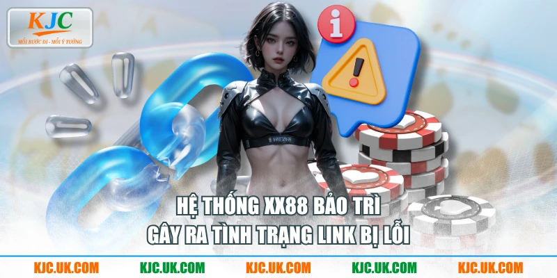 Hệ thống XX88 bảo trì gây ra tình trạng link bị lỗi