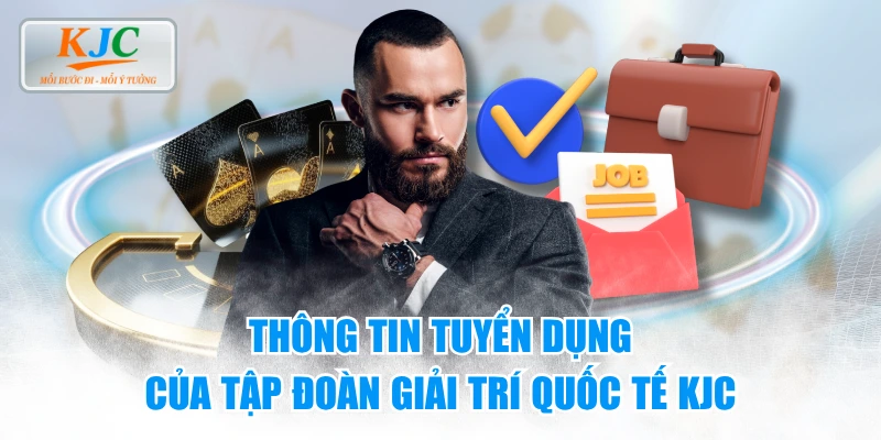 Thông Tin Tuyển Dụng Của Tập Đoàn Giải Trí Quốc Tế KJC